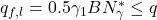 {q_{f,l}} = 0.5{\gamma _1}BN_\gamma ^ * \le q