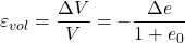 {\varepsilon _{vol}} = \dfrac{{\Delta V}}{V} = - \dfrac{{\Delta e}}{{1 + {e_0}}}