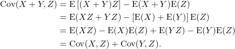 \begin{align*} {\rm Cov}(X+Y,Z) &= {\rm E}\left[(X+Y)Z\right] - {\rm E}(X+Y){\rm E}(Z)\\ &= {\rm E}(XZ+YZ) - \left[{\rm E}(X)+{\rm E}(Y)\right]{\rm E}(Z)\\ &= {\rm E}(XZ) - {\rm E}(X){\rm E}(Z) + {\rm E}(YZ) - {\rm E}(Y){\rm E}(Z)\\ &= {\rm Cov}(X,Z) + {\rm Cov}(Y,Z). \end{align*}