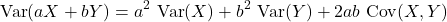 \[{\rm Var}(aX + bY) = a^2\ {\rm Var}(X) + b^2\ {\rm Var}(Y) + 2ab\ {\rm Cov}(X,Y)\]