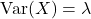 {\rm Var}(X) = \lambda