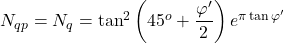 {N_{qp}} = {N_q} = {\tan ^2}\left( {{{45}^o} + \dfrac{{\varphi '}}{2}} \right){e^{\pi \tan \varphi '}}