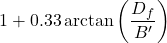 1 + 0.33\arctan \left( {\dfrac{{{D_f}}}{{B'}}} \right)