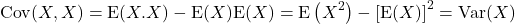 \[{\rm Cov}(X,X) = {\rm E}(X.X) - {\rm E}(X){\rm E}(X) = {\rm E}\left(X^2\right) - \left[{\rm E}(X)\right]^2 = {\rm Var}(X)\]