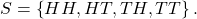 S =\left\{HH, HT, TH, TT\right\}.