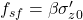 {f_{sf}} = \beta {\sigma '_{z0}}