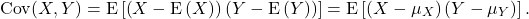 \[{\rm Cov}(X,Y) = {\rm E}\left[\left(X-{\rm E}\left(X\right)\right)\left(Y-{\rm E}\left(Y\right)\right)\right] = {\rm E}\left[\left(X-\mu_X\right)\left(Y-\mu_Y\right)\right].\]