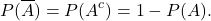 \[P(\overline A) = P(A^c) = 1-P(A).\]