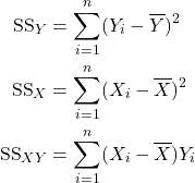 \begin{align*} \textrm{SS}_Y  &= \sum_{i=1}^n (Y_i-\overline Y)^2\\ \textrm{SS}_X &= \sum_{i=1}^n (X_i- \overline X)^2\\ \textrm{SS}_{XY} &= \sum_{i=1}^n (X_i - \overline X)Y_i \end{align*}