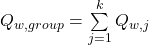 {Q_{w,group}} = \sum\limits_{j = 1}^k {{Q_{w,j}}}