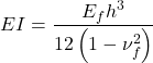 EI = \dfrac{{{E_f}{h^3}}}{{12\left( {1 - \nu _f^2} \right)}}