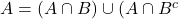 A = (A\cap B) \cup  (A \cap B^c