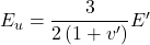 {E_u} = \dfrac{3}{{2\left( {1 + v'} \right)}}E'