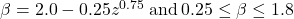 \beta = 2.0 - 0.25{z^{0.75}}{\rm{ \:and \:}}0.25 \le \beta \le 1.8