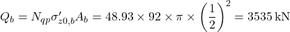 {Q_b} = {N_{qp}}{\sigma '_{z0,b}}{A_b} = 48.93 \times 92 \times \pi \times {\left( {\dfrac{1}{2}} \right)^2} = 3535{\rm{ \:kN}}