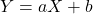 Y = aX + b