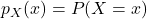 p_X(x) = P(X=x)