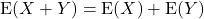 {\rm E}(X+Y) = {\rm E}(X) + {\rm E}(Y)