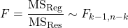 \[F = \frac{\rm MS_{\rm Reg}}{\rm MS_{\rm Res}} \sim F_{k-1, n-k}\]