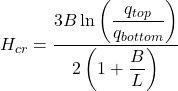 {H_{cr}} = \dfrac{{3B\ln \left( {\dfrac{{{q_{top}}}}{{{q_{bottom}}}}} \right)}}{{2\left( {1 + \dfrac{B}{L}} \right)}}