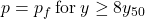p = {p_f}{\rm{\:for\: }}y \ge 8{y_{50}}
