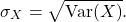 \[\sigma_X= \sqrt{{\rm Var}(X)}.\]