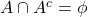 A\cap A^c = \phi