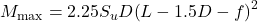 {M_{\max }} = 2.25{S_u}D{\left( {L - 1.5D - f} \right)^2}