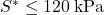 {S^ * } \le 120{\rm{\:kPa}}