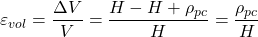 {\varepsilon _{vol}} = \dfrac{{\Delta V}}{V} = \dfrac{{H - H + {\rho _{pc}}}}{H} = \dfrac{{{\rho _{pc}}}}{H}