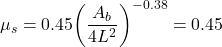 {\mu _s} = 0.45{\left( {\dfrac{{{A_b}}}{{4{L^2}}}} \right)^{ - 0.38}} = 0.45