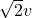 \sqrt 2 v