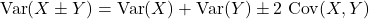 \[{\rm Var}(X\pm Y) = {\rm Var}(X) + {\rm Var}(Y) \pm 2\ {\rm Cov}(X,Y)\]