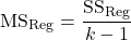 \[{\rm MS}_{\rm Reg} = \frac{{\rm SS}_{\rm Reg}}{k-1}\]