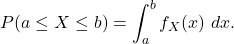 \[P(a \le X \le b) = \int_a^b f_X(x)\ dx.\]