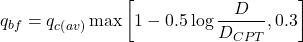 {q_{bf}} = {q_{c\left( {av} \right)}}\max \left[ {1 - 0.5\log \dfrac{D}{{{D_{CPT}}}},0.3} \right]