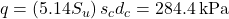 q = \left( {5.14{S_u}} \right){s_c}{d_c} = 284.4{\rm{ \:kPa}}