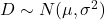 D \sim N(\mu, \sigma^2)