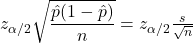 z_{\alpha/2} \sqrt{\dfrac{\hat{p}(1-\hat{p})}{n}} = z_{\alpha/2} \frac{s}{\sqrt{n}}