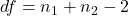 df = n_1+n_2-2