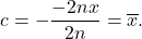 \[c = -\frac{-2n\overlin{x}}{2n} = \overline{x}.\]