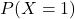 P(X=1)