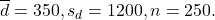 \[\overline d = 350, s_d = 1200, n = 250.\]