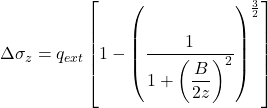 \Delta {\sigma _z} = {q_{ext}}\left[ {1 - {{\left( {\dfrac{1}{{1 + {{\left( {\dfrac{B}{{2z}}} \right)}^2}}}} \right)}^{\frac{3}{2}}}} \right]
