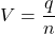 V =\dfrac{q}{n}