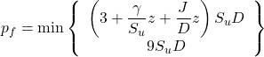 {p_f} = \min \left\{ {\begin{array}{*{20}{c}}{\left( {3 + \dfrac{\gamma }{{{S_u}}}z + \dfrac{J}{D}z} \right){S_u}D}\\{9{S_u}D}\end{array}} \right\}