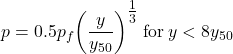 p = 0.5{p_f}{\left( {\dfrac{y}{{{y_{50}}}}} \right)^{\tfrac{1}{3}}}{\rm{ \:for\: }}y < 8{y_{50}}