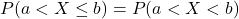 P( a < X \le b) = P(a < X < b)