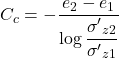 {C_c} = - \dfrac{{{e_2} - {e_1}}}{{\log \dfrac{{{{\sigma '}_{z2}}}}{{{{\sigma '}_{z1}}}}}}