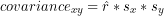 covariance_{xy} = \hat{r} * s_x * s_y